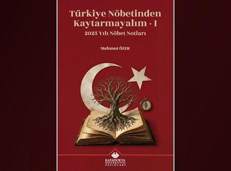 Prof. Dr. Mahmut Özer’in 2025 yazıları kitaplaştı: 'Türkiye Nöbetinden Kaytarmayalım' raflarda